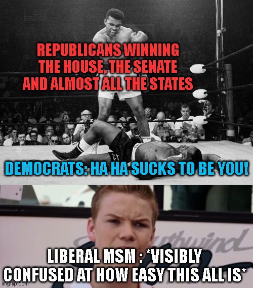 'Ok viewers, you lost the mid-terms across the board... but by not as much as expected! laugh! laugh at their failuire!!' | REPUBLICANS WINNING THE HOUSE, THE SENATE AND ALMOST ALL THE STATES; DEMOCRATS: HA HA SUCKS TO BE YOU! LIBERAL MSM : *VISIBLY CONFUSED AT HOW EASY THIS ALL IS* | image tagged in muhammad ali,you guys are getting paid | made w/ Imgflip meme maker