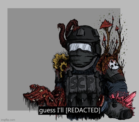 guess I'll [REDACTED] | image tagged in guess i'll redacted | made w/ Imgflip meme maker