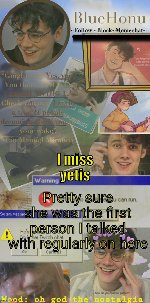 honu's  soft wilbur soot temp | I miss yetis; Pretty sure she was the first person I talked with regularly on here; Mood: oh god the nostalgia | image tagged in honu's soft wilbur soot temp | made w/ Imgflip meme maker