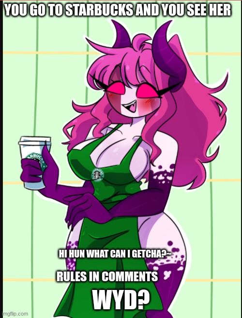 RULES IN COMMENTS | YOU GO TO STARBUCKS AND YOU SEE HER; WYD? HI HUN WHAT CAN I GETCHA?~; RULES IN COMMENTS | image tagged in friday night funkin,sarvente | made w/ Imgflip meme maker