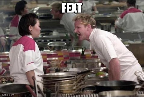 Angry Chef Gordon Ramsay Meme | FEXT | image tagged in memes,angry chef gordon ramsay | made w/ Imgflip meme maker