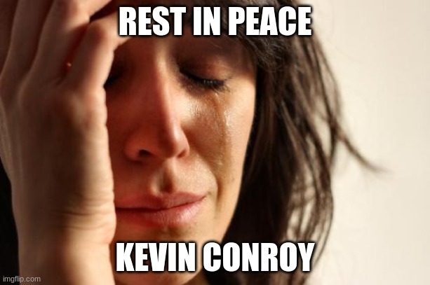 Let us have a moment of silence for our fallen Dark Knight. | REST IN PEACE; KEVIN CONROY | image tagged in memes,first world problems,kevin conroy,rest in peace,rip,celebrity deaths | made w/ Imgflip meme maker