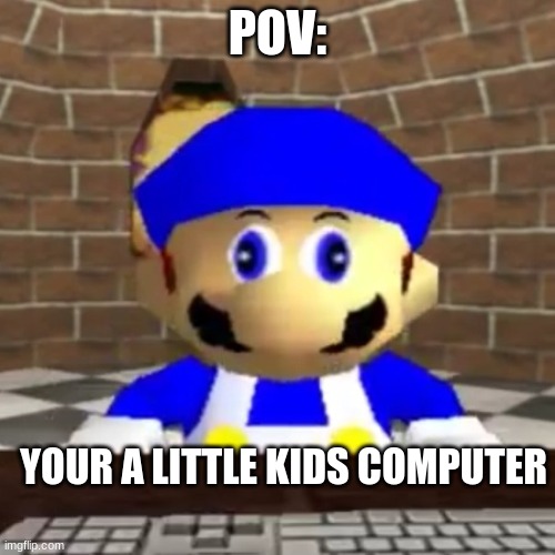 Smg4 derp | POV:; YOUR A LITTLE KIDS COMPUTER | image tagged in smg4 derp,funny memes,funny,memes | made w/ Imgflip meme maker