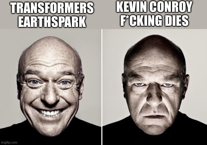The worst kind of equivalent exchange | KEVIN CONROY F*CKING DIES; TRANSFORMERS EARTHSPARK | image tagged in hank smiling/frowning,kevin conroy,transformers earthspark,transformers,batman,rip | made w/ Imgflip meme maker