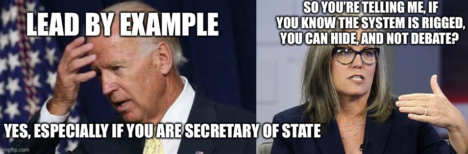 No worries, we got this. | SO YOU’RE TELLING ME, IF YOU KNOW THE SYSTEM IS RIGGED, YOU CAN HIDE, AND NOT DEBATE? LEAD BY EXAMPLE; YES, ESPECIALLY IF YOU ARE SECRETARY OF STATE | image tagged in biden,fake news | made w/ Imgflip meme maker