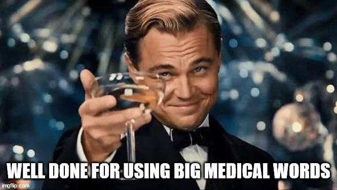 Congratulations Man! | WELL DONE FOR USING BIG MEDICAL WORDS | image tagged in congratulations man | made w/ Imgflip meme maker