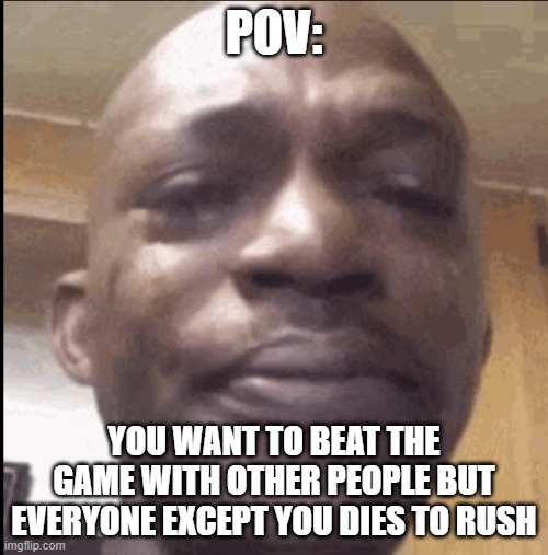 Doors be like: | POV:; YOU WANT TO BEAT THE GAME WITH OTHER PEOPLE BUT EVERYONE EXCEPT YOU DIES TO RUSH | image tagged in crying black dude | made w/ Imgflip meme maker
