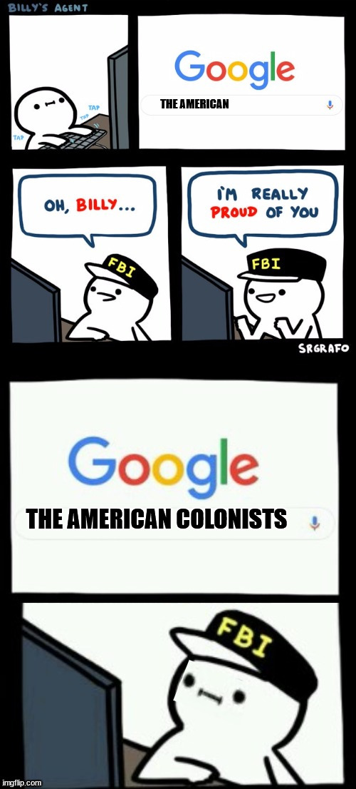Billy's agent is sceard | THE AMERICAN THE AMERICAN COLONISTS | image tagged in billy's agent is sceard | made w/ Imgflip meme maker