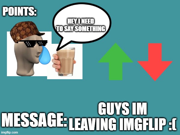 sad story everyone :( | GUYS IM LEAVING IMGFLIP :( | image tagged in copycatdude's announcement template,sad story,imgflip | made w/ Imgflip meme maker