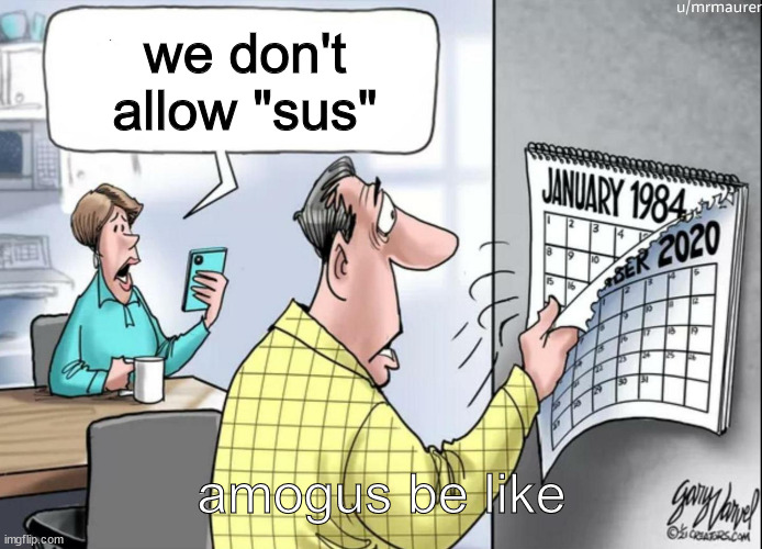 llooll | we don't allow "sus"; amogus be like | image tagged in 1984 calendar | made w/ Imgflip meme maker