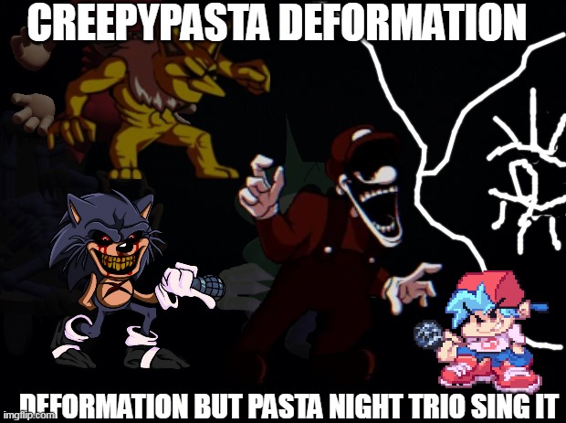 Pastaformation FNF | CREEPYPASTA DEFORMATION; DEFORMATION BUT PASTA NIGHT TRIO SING IT | image tagged in black background,dave and bambi,golden apple fnf,hypno's lullaby,fnf mod,creepypasta | made w/ Imgflip meme maker