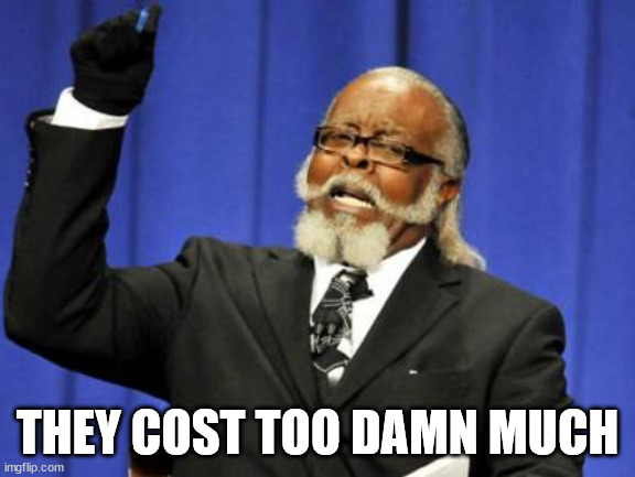 Too Damn High Meme | THEY COST TOO DAMN MUCH | image tagged in memes,too damn high | made w/ Imgflip meme maker