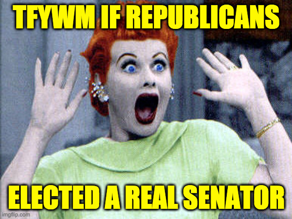Who was the last real Republican Senator? | TFYWM IF REPUBLICANS; ELECTED A REAL SENATOR | image tagged in memes,surprise | made w/ Imgflip meme maker