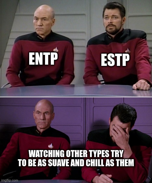 Cool Extrovert Pains | ENTP; ESTP; WATCHING OTHER TYPES TRY TO BE AS SUAVE AND CHILL AS THEM | image tagged in picard riker listening to a pun,entp,estp,myers briggs,mbti,personality | made w/ Imgflip meme maker