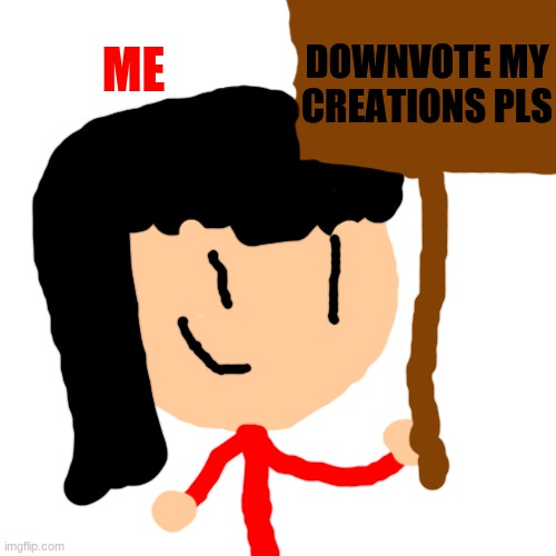 look im downvote begging lol | DOWNVOTE MY CREATIONS PLS; ME | image tagged in memes,blank transparent square,downvote,reniita,funny | made w/ Imgflip meme maker
