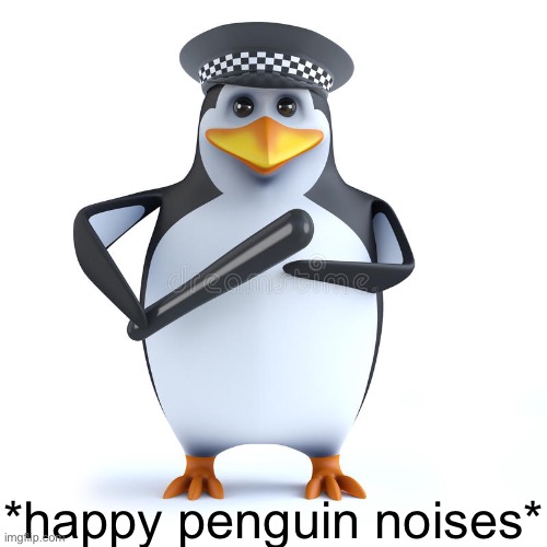 *happy penguin noises* | made w/ Imgflip meme maker