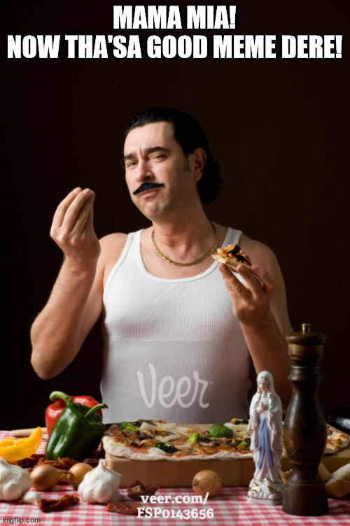 italiano | MAMA MIA!
NOW THA'SA GOOD MEME DERE! | image tagged in italiano | made w/ Imgflip meme maker