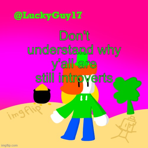 Luckys Cooler Template with shading | Don't understand why y'all are still introverts | image tagged in luckys cooler template with shading | made w/ Imgflip meme maker