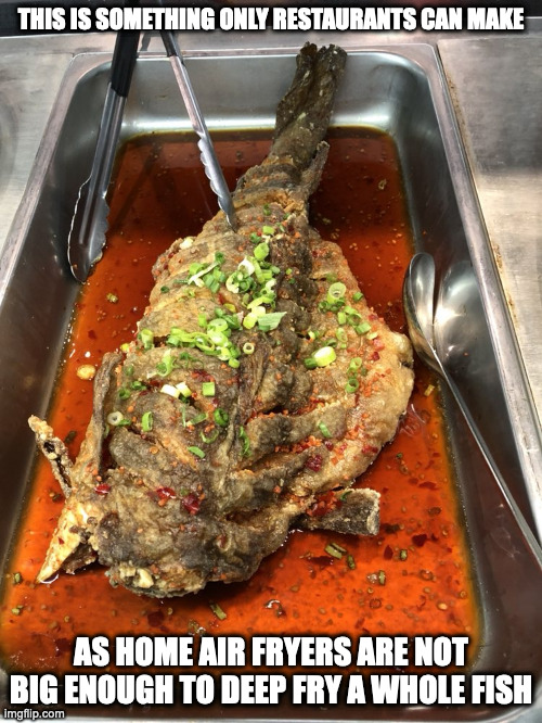 Sweet Spicy Fish | THIS IS SOMETHING ONLY RESTAURANTS CAN MAKE; AS HOME AIR FRYERS ARE NOT BIG ENOUGH TO DEEP FRY A WHOLE FISH | image tagged in food,memes | made w/ Imgflip meme maker