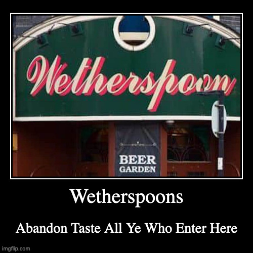 Wetherspoons | image tagged in demotivationals,pub | made w/ Imgflip demotivational maker