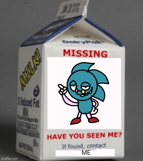 SAKEY IS MISSING | ME | image tagged in milk carton | made w/ Imgflip meme maker