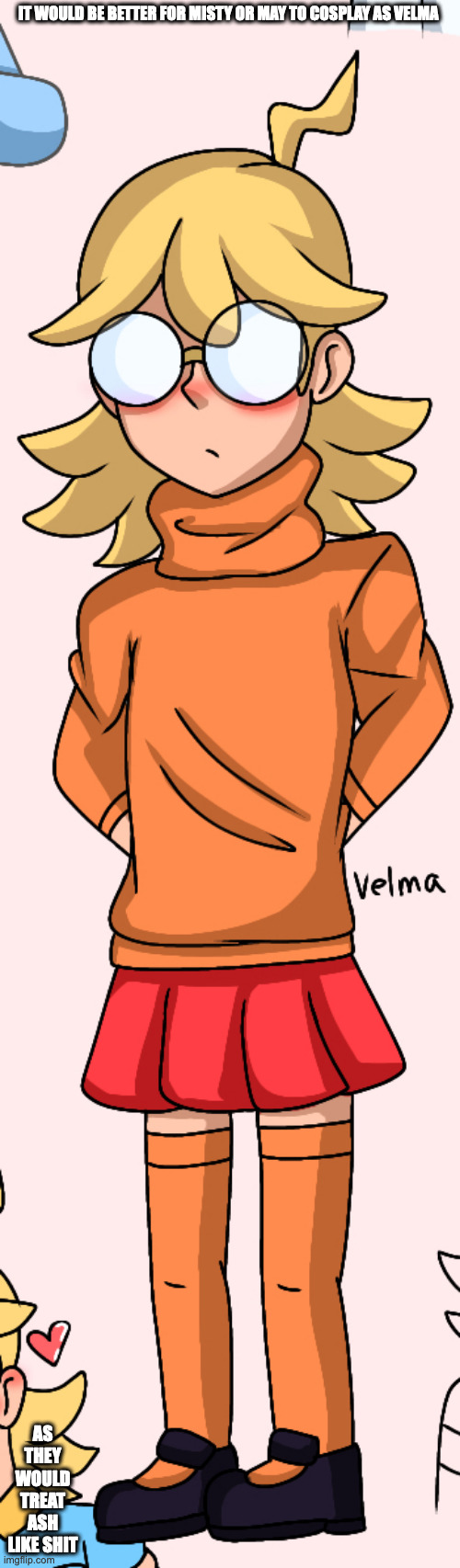 Clement Cosplaying as Velma | IT WOULD BE BETTER FOR MISTY OR MAY TO COSPLAY AS VELMA; AS THEY WOULD TREAT ASH LIKE SHIT | image tagged in scooby doo,velma,clement,pokemon,memes | made w/ Imgflip meme maker