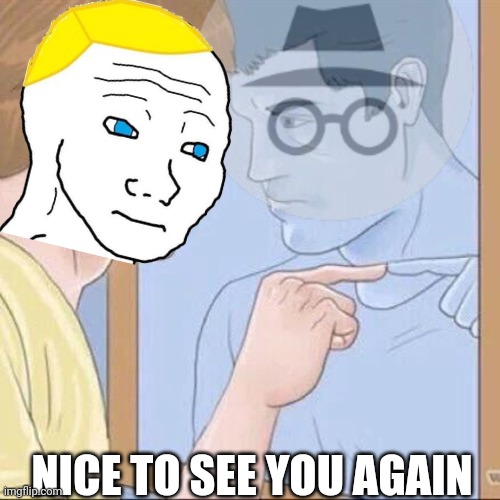 NICE TO SEE YOU AGAIN | made w/ Imgflip meme maker