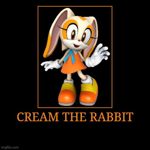 Cream the Rabbit | CREAM THE RABBIT | | image tagged in demotivationals,sonic the hedgehog,cream the rabbit | made w/ Imgflip demotivational maker