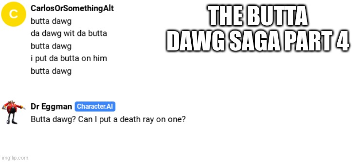 THE BUTTA DAWG SAGA PART 4 | made w/ Imgflip meme maker