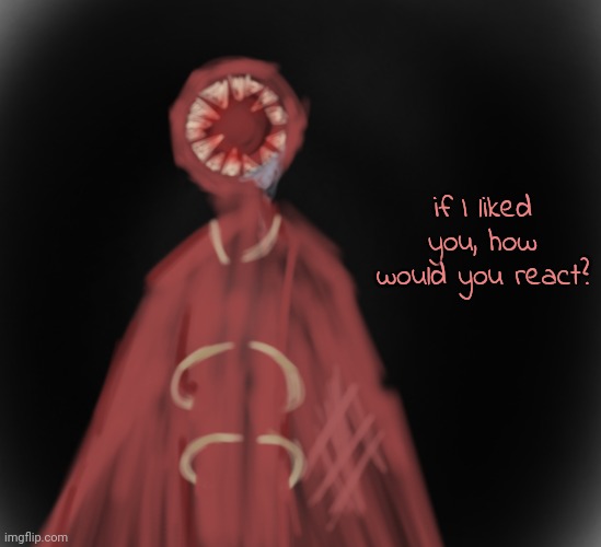 if I liked you, how would you react? | image tagged in teef man | made w/ Imgflip meme maker