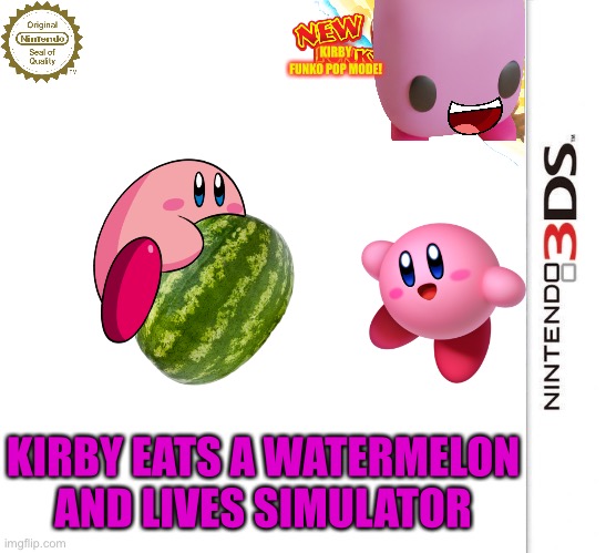 Kirby Eats a Watermelon and Lives Simulator | KIRBY FUNKO POP MODE! KIRBY EATS A WATERMELON AND LIVES SIMULATOR | image tagged in 3ds blank template | made w/ Imgflip meme maker