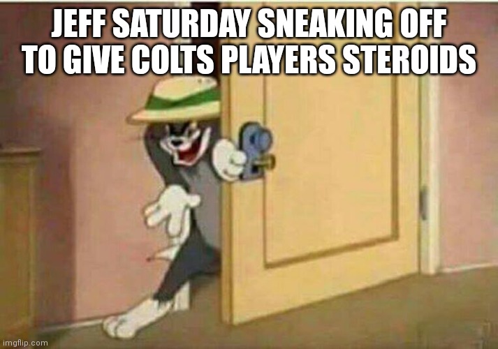 Tom evil laugh | JEFF SATURDAY SNEAKING OFF TO GIVE COLTS PLAYERS STEROIDS | image tagged in tom evil laugh | made w/ Imgflip meme maker