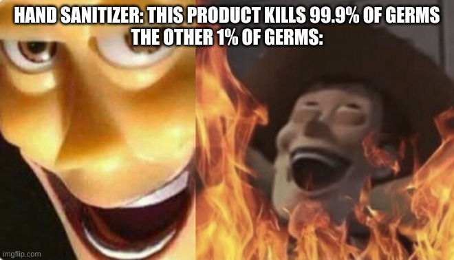 why tho | HAND SANITIZER: THIS PRODUCT KILLS 99.9% OF GERMS
THE OTHER 1% OF GERMS: | image tagged in satanic woody no spacing,satanic woody,hand sanitizer,polar bear | made w/ Imgflip meme maker