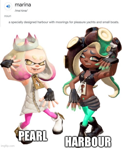 hmm…. a pearl harbour joke | PEARL; HARBOUR | image tagged in pearl and marina/off the hook splatoon 2 | made w/ Imgflip meme maker