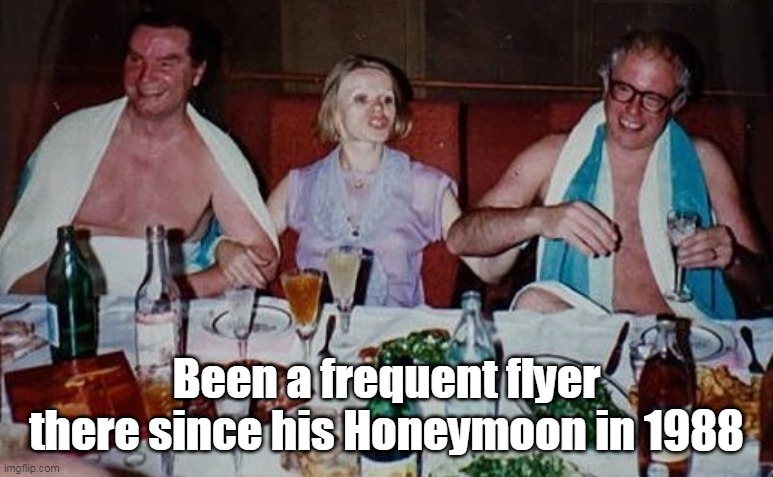 Been a frequent flyer there since his Honeymoon in 1988 | made w/ Imgflip meme maker