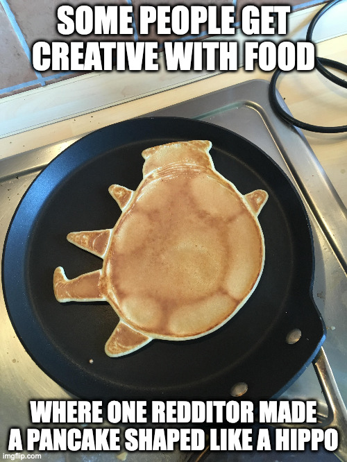 Hippo-Shaped Pancake | SOME PEOPLE GET CREATIVE WITH FOOD; WHERE ONE REDDITOR MADE A PANCAKE SHAPED LIKE A HIPPO | image tagged in pancake,food,memes | made w/ Imgflip meme maker