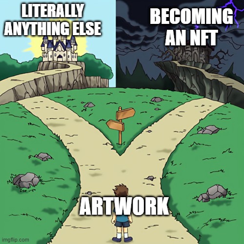 I heard stick figures go for $2 million! | LITERALLY ANYTHING ELSE; BECOMING AN NFT; ARTWORK | image tagged in two castles,memes,funny memes | made w/ Imgflip meme maker