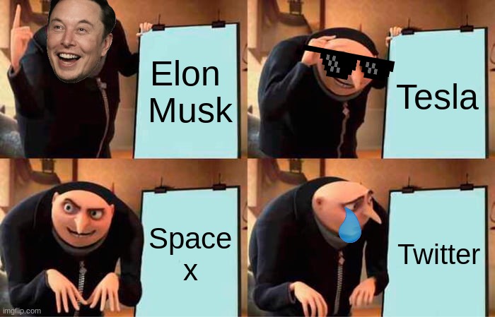 Gru's Plan | Elon 
Musk; Tesla; Space x; Twitter | image tagged in memes,gru's plan | made w/ Imgflip meme maker