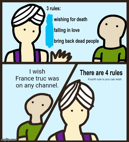 Genie Rules Meme | I wish France truc was on any channel. Fourth rule is you can wish | image tagged in genie rules meme | made w/ Imgflip meme maker