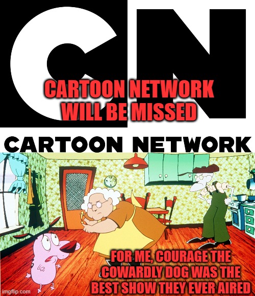 Image tagged in cartoon network,courage the cowardly dog,best show ever -  Imgflip