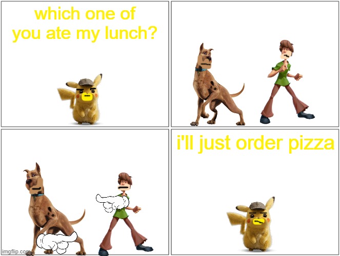 detective pikachu can't enjoy his lunch | which one of you ate my lunch? i'll just order pizza | image tagged in memes,blank comic panel 2x2,warner bros,dogs,mice,scooby doo shaggy | made w/ Imgflip meme maker