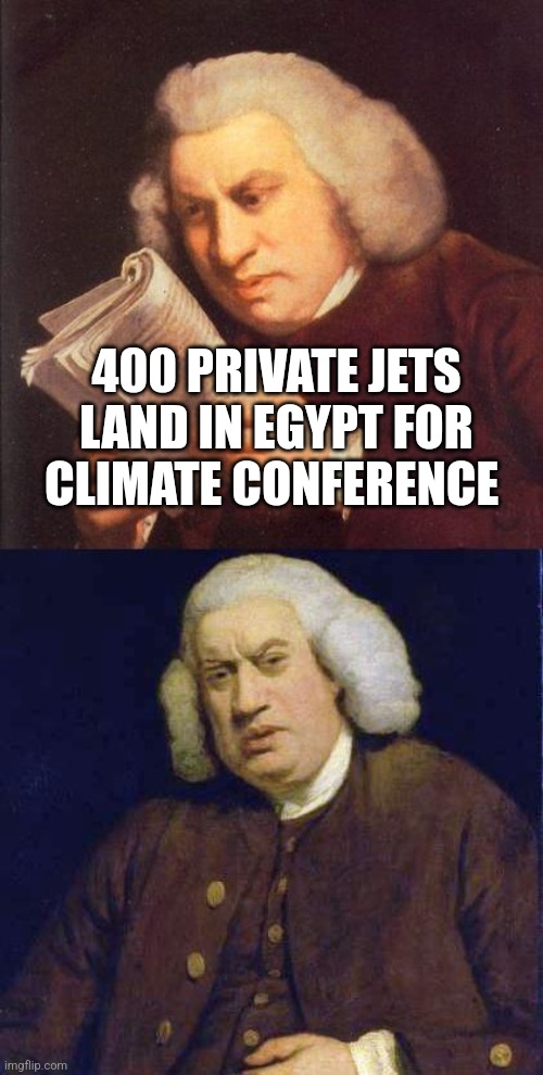 Dafuq did I just read | 400 PRIVATE JETS LAND IN EGYPT FOR CLIMATE CONFERENCE | image tagged in dafuq did i just read | made w/ Imgflip meme maker