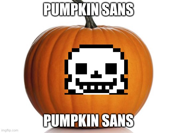 pumpkin | PUMPKIN SANS; PUMPKIN SANS | image tagged in pumpkin,sans undertale | made w/ Imgflip meme maker