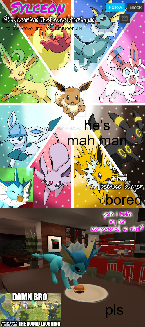 SylceonAndTheEeveelutionSquad | follow Steve_the_red_umbreon684; he's mah man; bored; pls | image tagged in sylceonandtheeeveelutionsquad | made w/ Imgflip meme maker