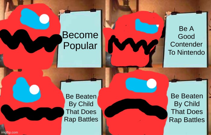 kinda true | Become Popular; Be A Good Contender To Nintendo; Be Beaten By Child That Does Rap Battles; Be Beaten By Child That Does Rap Battles | image tagged in memes,gru's plan | made w/ Imgflip meme maker