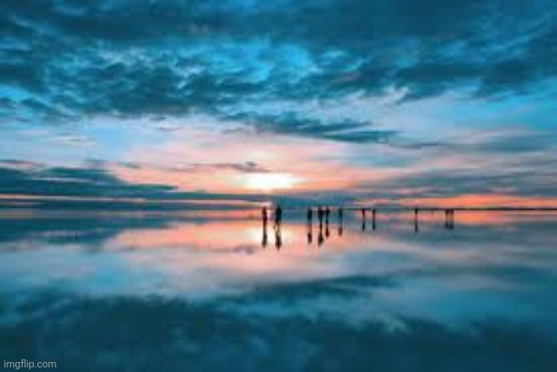 Heaven's Mirror. The Bolivian Salt Flats | image tagged in awesome pictures | made w/ Imgflip meme maker