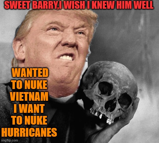 SWEET BARRY,I WISH I KNEW HIM WELL WANTED TO NUKE VIETNAM I WANT TO NUKE HURRICANES | made w/ Imgflip meme maker