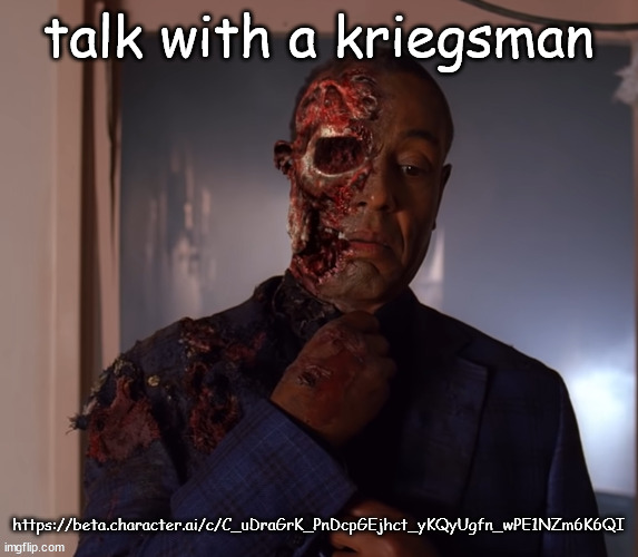 gustavo | talk with a kriegsman; https://beta.character.ai/c/C_uDraGrK_PnDcpGEjhct_yKQyUgfn_wPE1NZm6K6QI | image tagged in gustavo | made w/ Imgflip meme maker