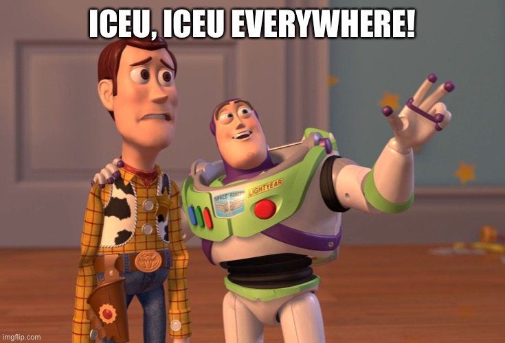 Going to the front page of imgflip be like | ICEU, ICEU EVERYWHERE! | image tagged in memes,x x everywhere | made w/ Imgflip meme maker