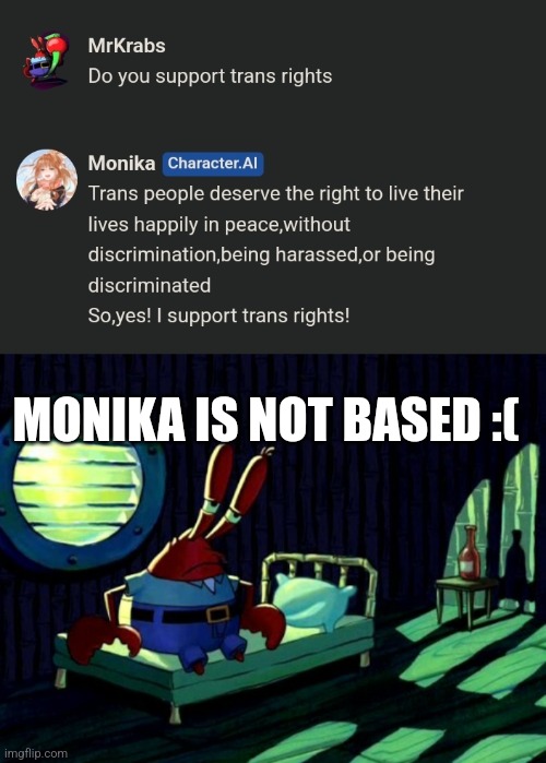 MONIKA IS NOT BASED :( | image tagged in sad mr krabs | made w/ Imgflip meme maker